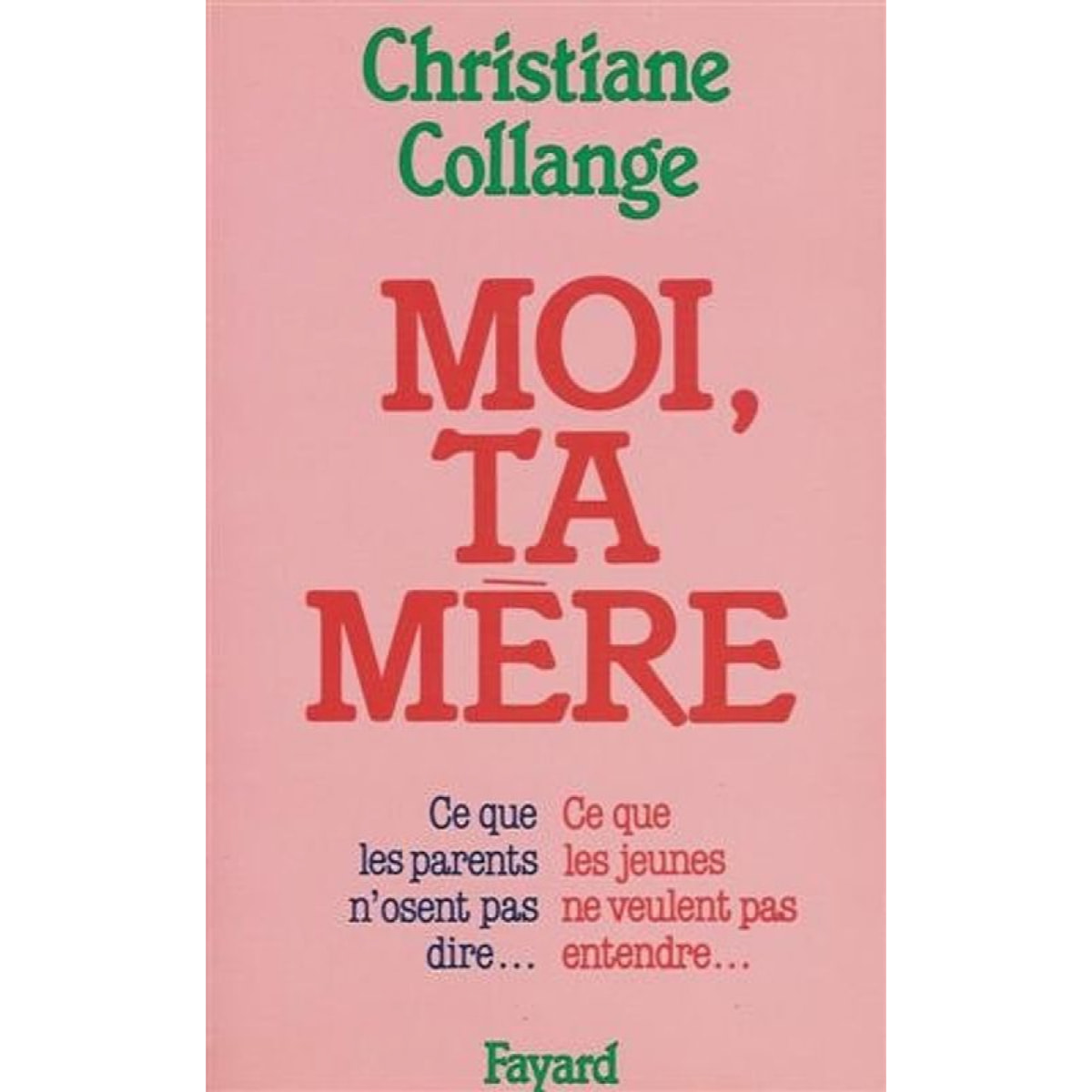 Collange, Christiane | Moi, ta mère: Ce que les parents n'osent pas dire... Ce que les jeunes ne veulent pas entendre... | Livre d'occasion