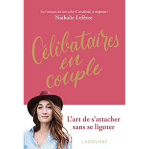 Lefèvre, Nathalie | Célibataires en couple: L art de s attacher sans se ligoter | Livre d'occasion