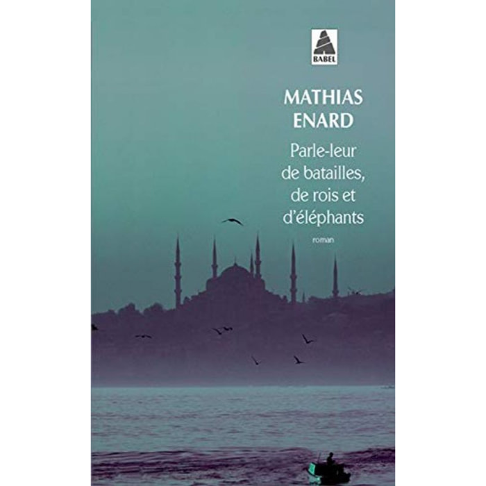 Enard, Mathias | Parle-leur de batailles, de rois et d'éléphants - PRIX GONCOURT DES LYCEENS 2010 | Livre d'occasion