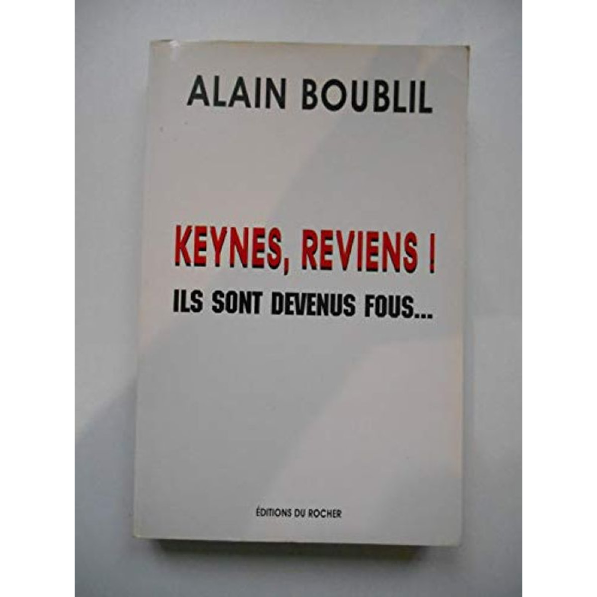 Boublil, Alain | Keynes, reviens !: Ils sont devenus fous | Livre d'occasion