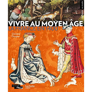 Desgrez, Christine | Vivre au Moyen Age: La France en 1400 | Livre d'occasion