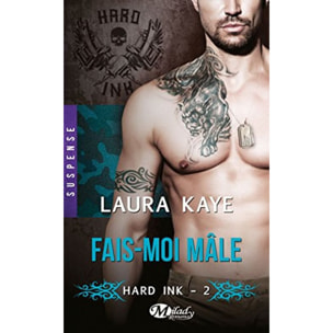 Kaye, Laura | Hard Ink, T2 : Fais-moi mâle | Livre d'occasion