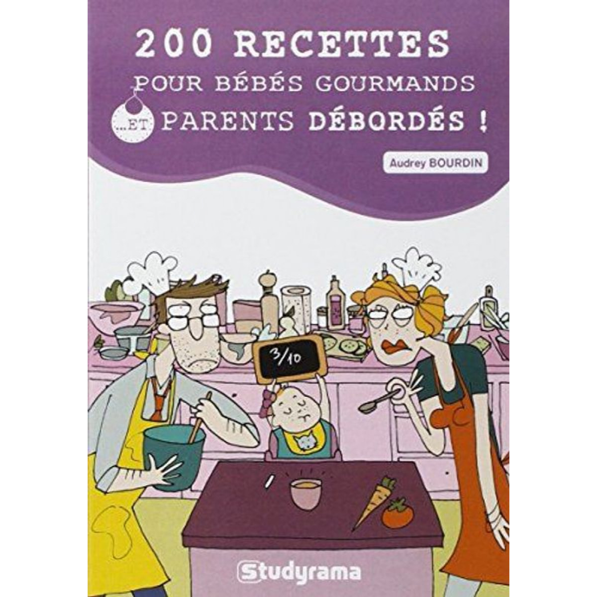 Bourdin, Audrey | 200 recettes pour bébés gourmands et parents débordés ! | Livre d'occasion