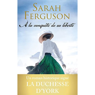 Ferguson, Sarah | À la conquête de sa liberté: Le roman historique de la duchesse d'York | Livre d'occasion