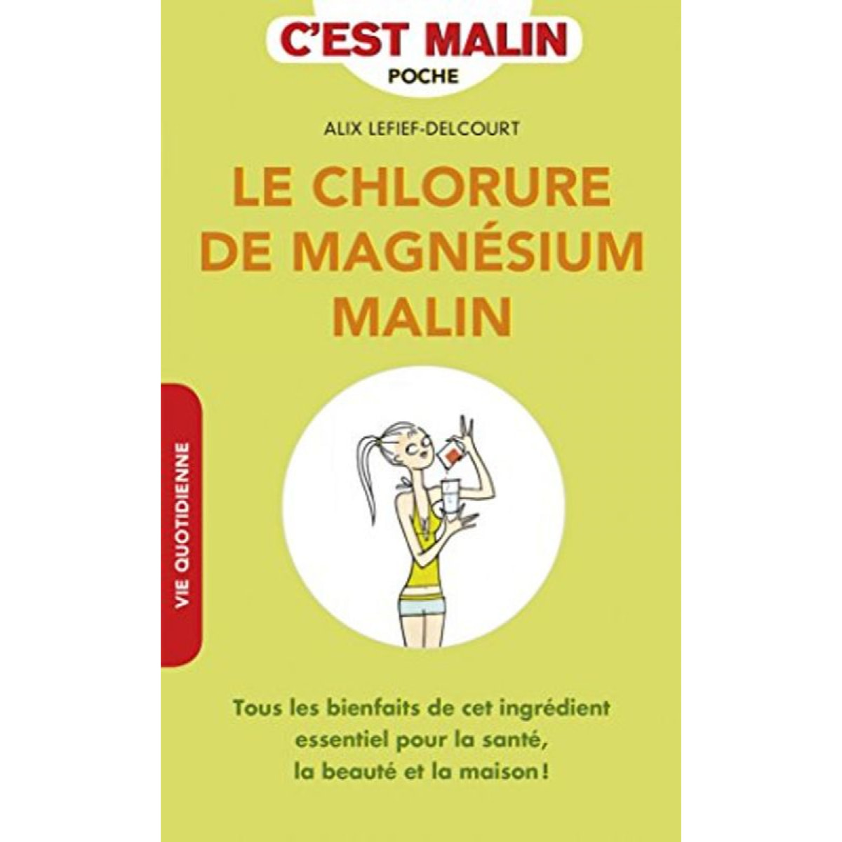 Lefief-Delcourt, Alix | Le chlorure de magnésium malin: Tous les bienfaits de cet ingrédient essentiel pour la santé, la beauté... | Livre d'occasion