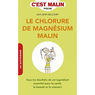 Lefief-Delcourt, Alix | Le chlorure de magnésium malin: Tous les bienfaits de cet ingrédient essentiel pour la santé, la beauté... | Livre d'occasion
