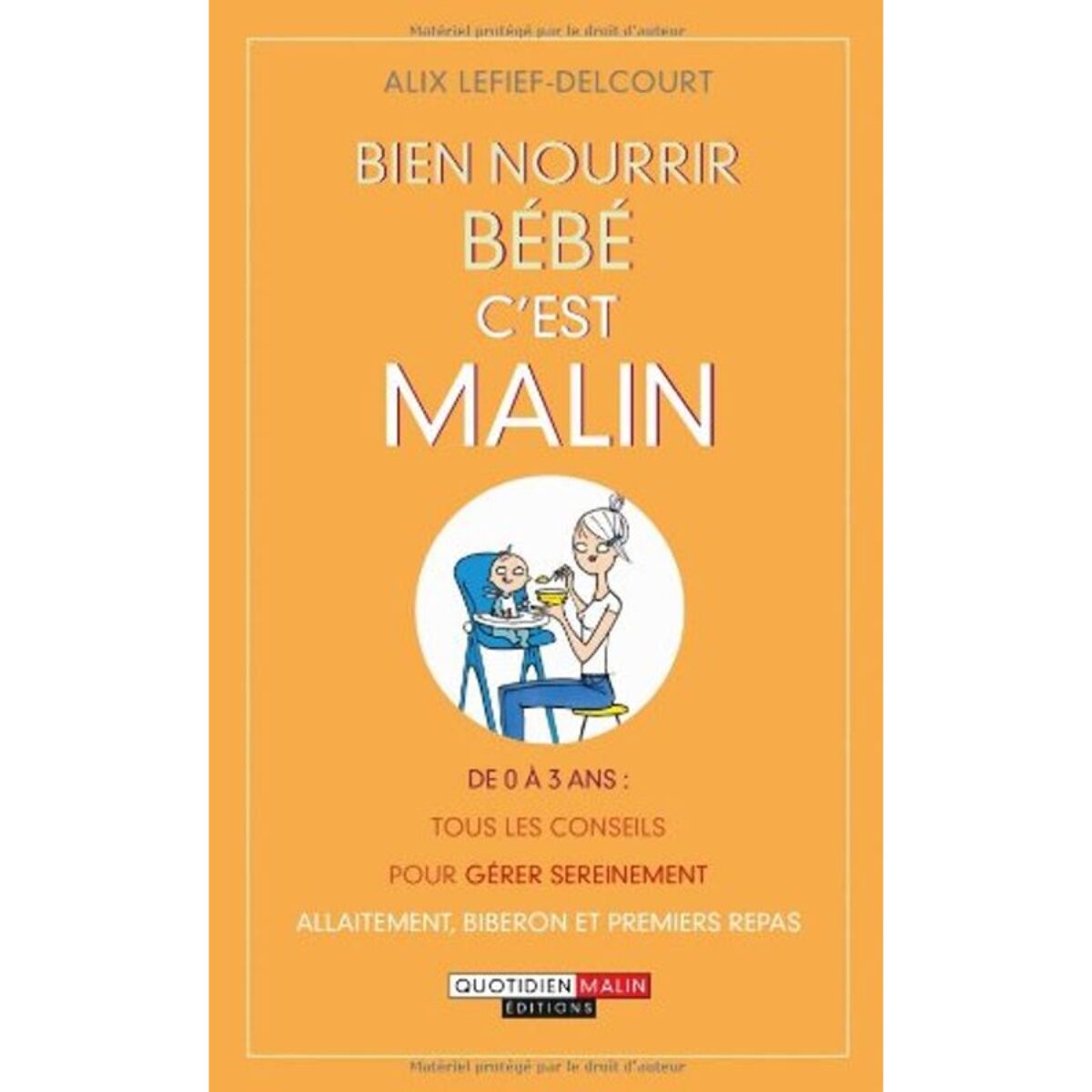 Lefief-Delcourt, Alix | Bien nourrir bébé, c'est malin: De 0 a 3 ans tous les conseils pour créer sereinement allaitement, biberon... | Livre d'occasion