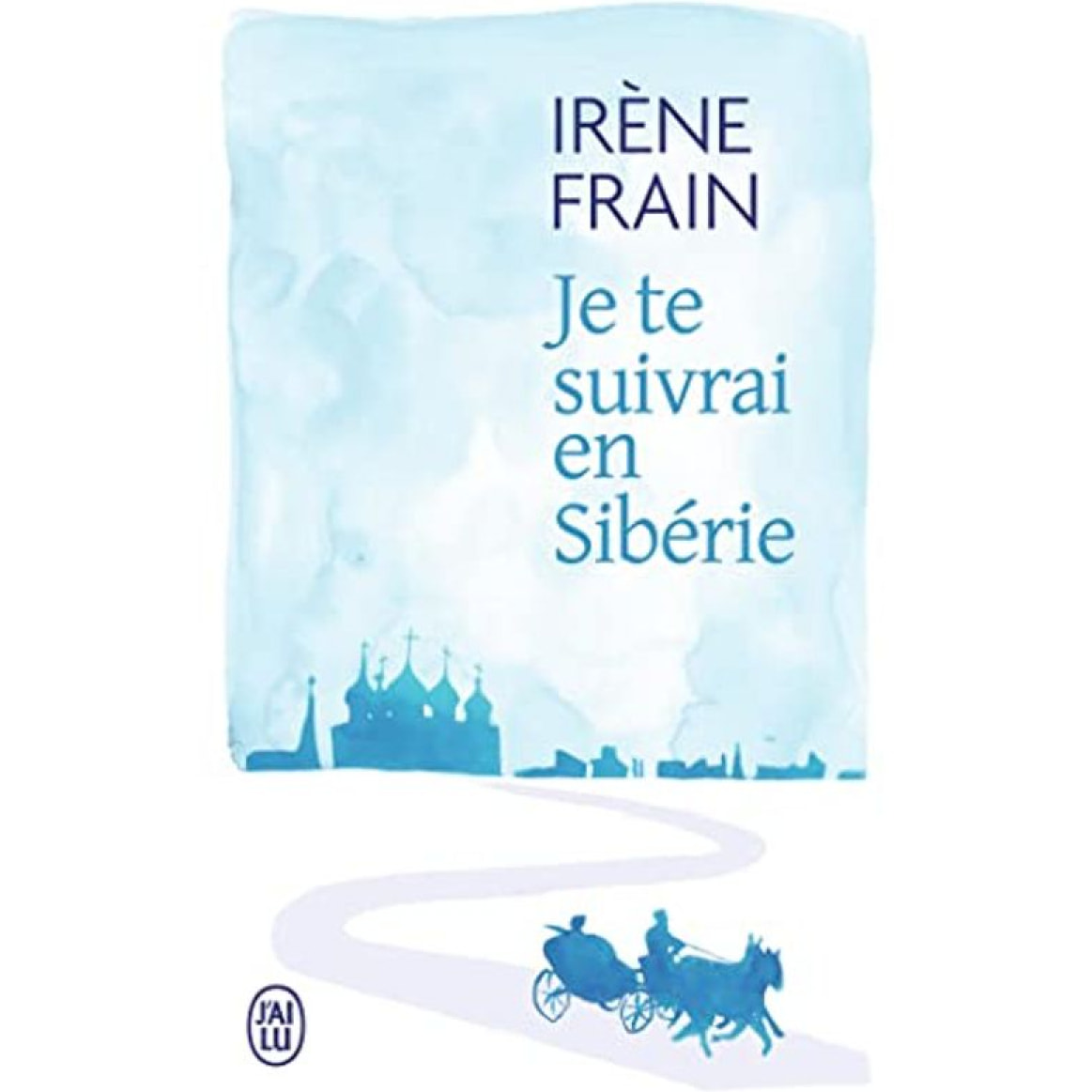 Frain, Irène | Je te suivrai en Sibérie | Livre d'occasion