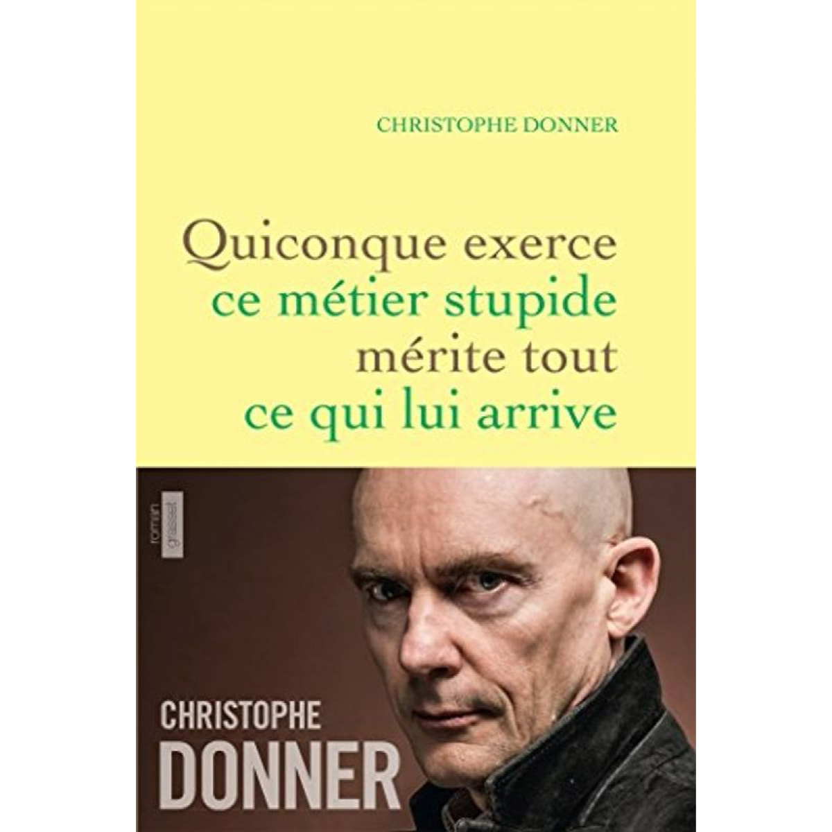 Donner, Christophe | Quiconque exerce ce métier stupide mérite tout ...: roman | Livre d'occasion