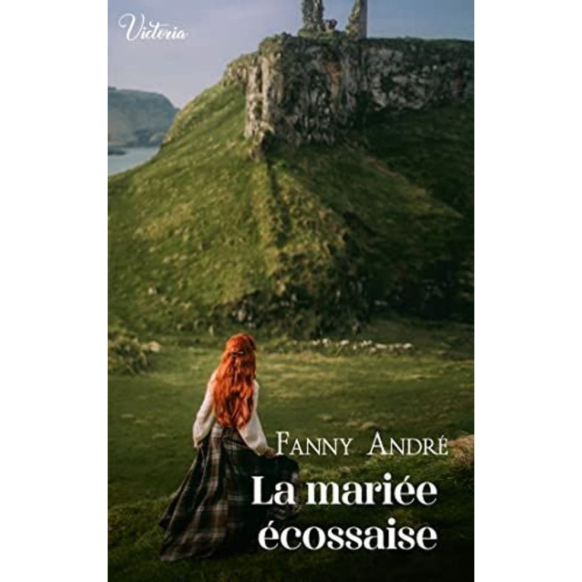 André, Fanny | La mariée écossaise: Intrépides et séductrices, les héroïnes Victoria vont conquérir l'Histoire ! | Livre d'occasion