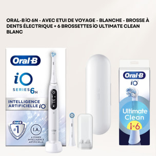 Oral-B iO 6N - Avec Etui de Voyage - Blanche - Brosse À Dents Électrique + 6 brossettes iO ultimate clean blanc
