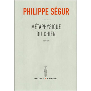 Ségur, Philippe | Métaphysique du chien - Prix Renaudot des Lycéens 2002 | Livre d'occasion