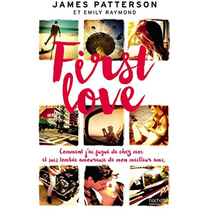 Patterson, James | First Love: Comment je suis partie de chez moi et tombée amoureuse de mon meilleur ami | Livre d'occasion