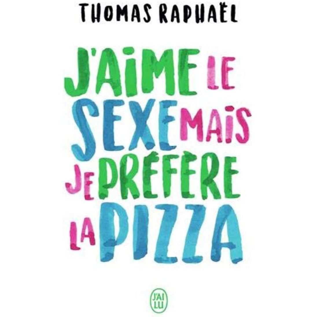Raphaël, Thomas | J'aime le sexe mais je préfère la pizza: Chroniques | Livre d'occasion