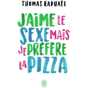 Raphaël, Thomas | J'aime le sexe mais je préfère la pizza: Chroniques | Livre d'occasion