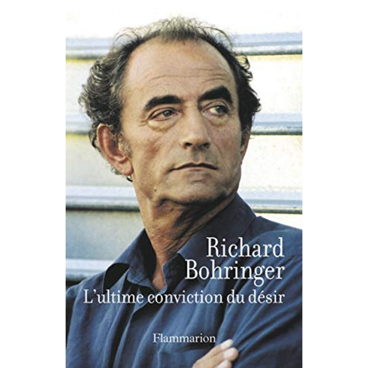 Bohringer, Richard | L'Ultime Conviction du désir | Livre d'occasion