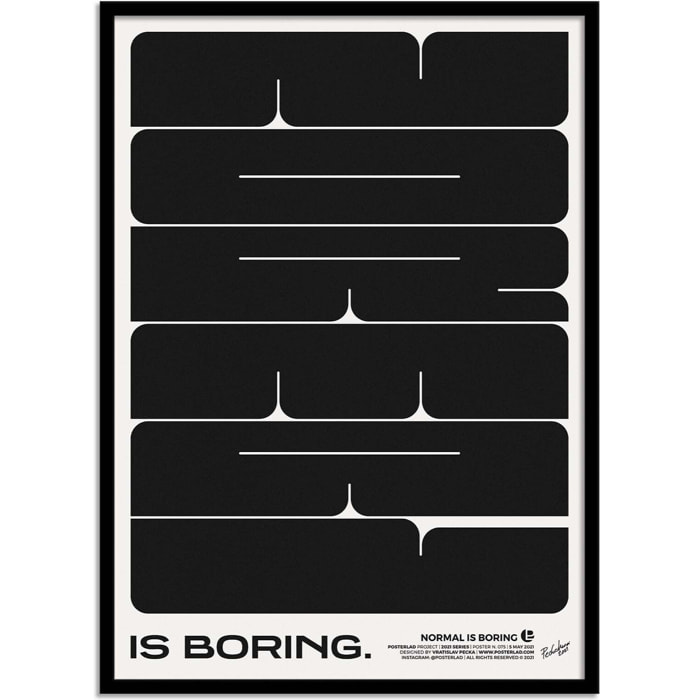 Affiche - Normal is boring - Posterlad