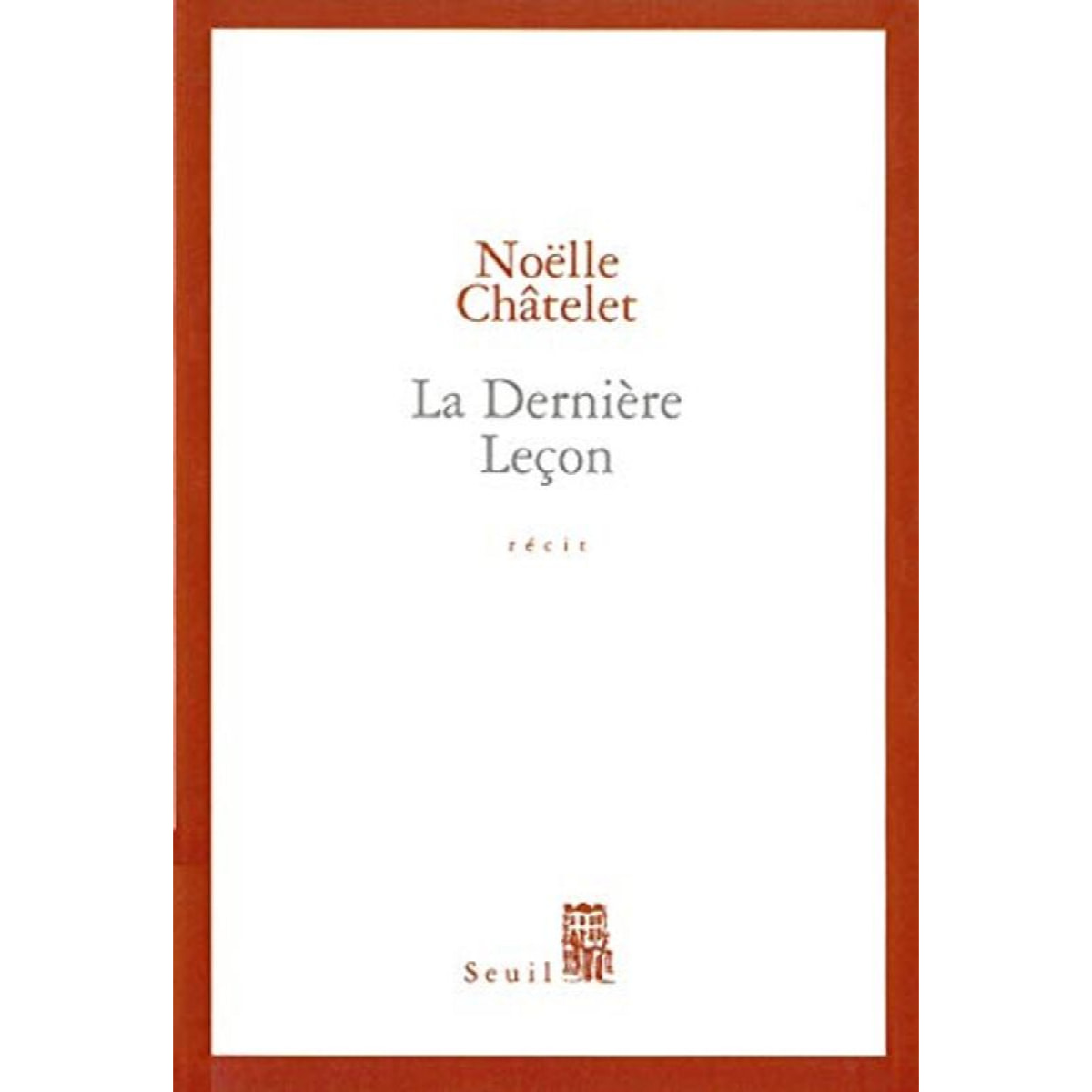 Châtelet, Noëlle | La Dernière leçon - Prix Renaudot des Lycéens 2004 | Livre d'occasion