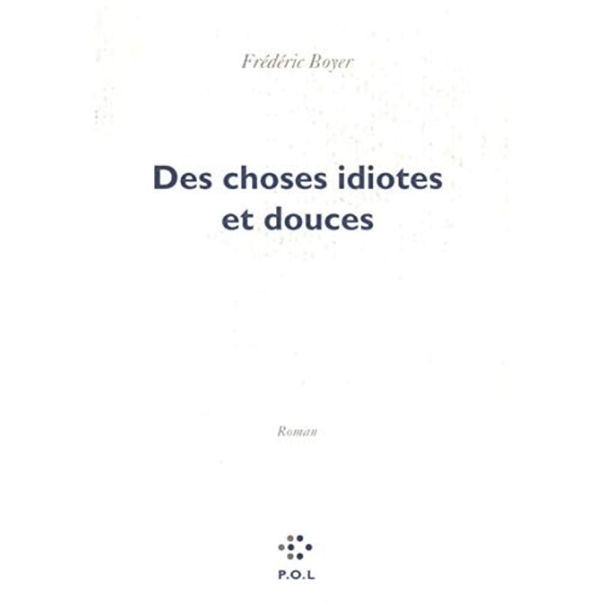 Boyer,Frédéric | Des choses idiotes et douces | Livre d'occasion