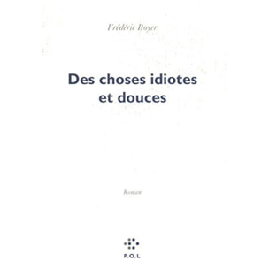 Boyer,Frédéric | Des choses idiotes et douces | Livre d'occasion