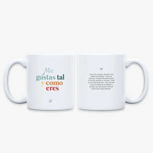 Taza "Me gustas tal como eres"