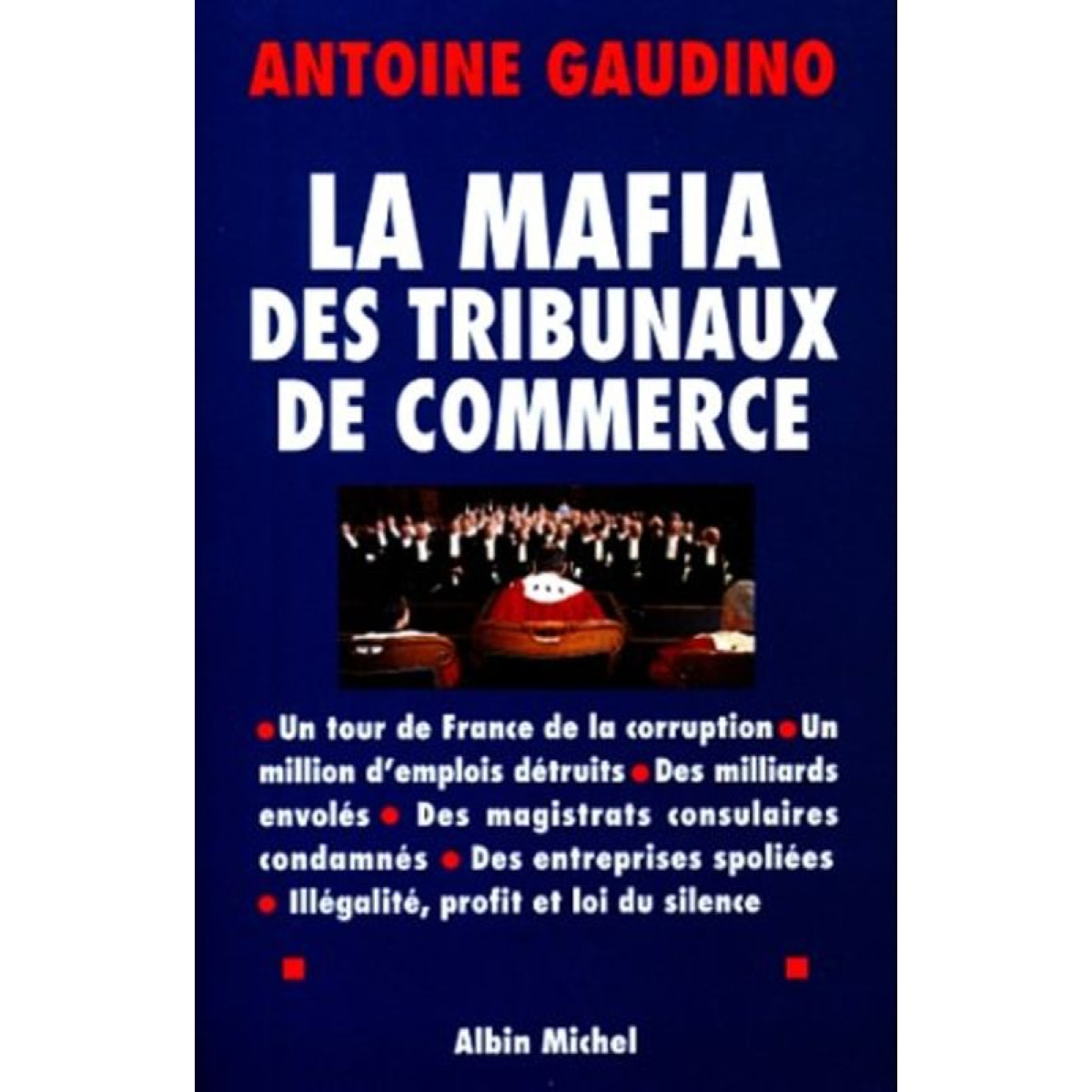 Antoine Gaudino | La Mafia des tribunaux de commerce : Un tour de France de la corruption | Livre d'occasion