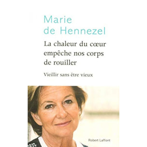 Hennezel, Marie de | La chaleur du coeur empêche nos corps de rouiller - Vieillir sans être vieux | Livre d'occasion