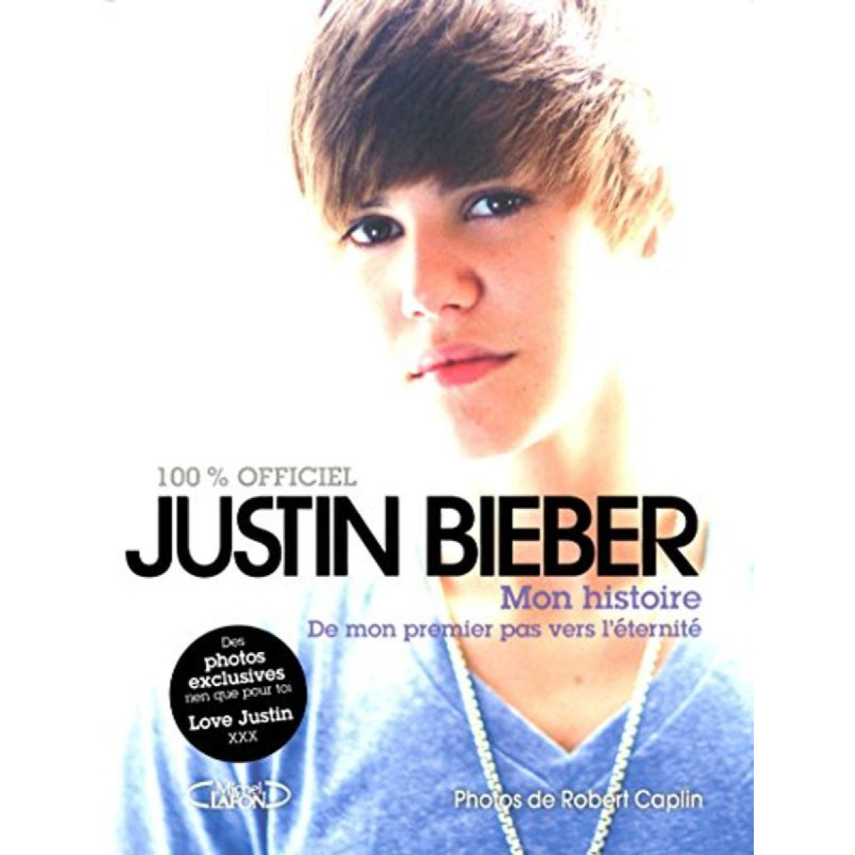Bieber, Justin | Justin Bieber mon histoire - De mon premier pas vers l'éternité: - LE LIVRE OFFICIEL | Livre d'occasion