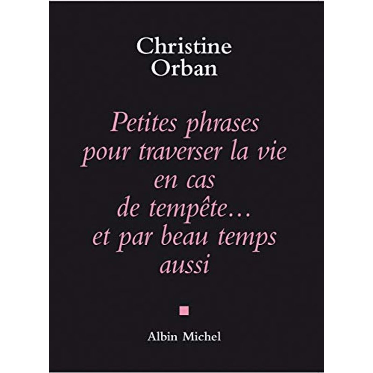 Orban, Christine | Petites Phrases pour traverser la vie en cas de tempête...et par beau temps aussi | Livre d'occasion