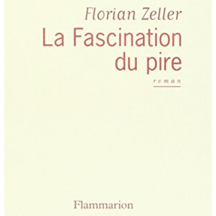 Zeller, Florian | La fascination du pire - Prix Interallié 2004 | Livre d'occasion