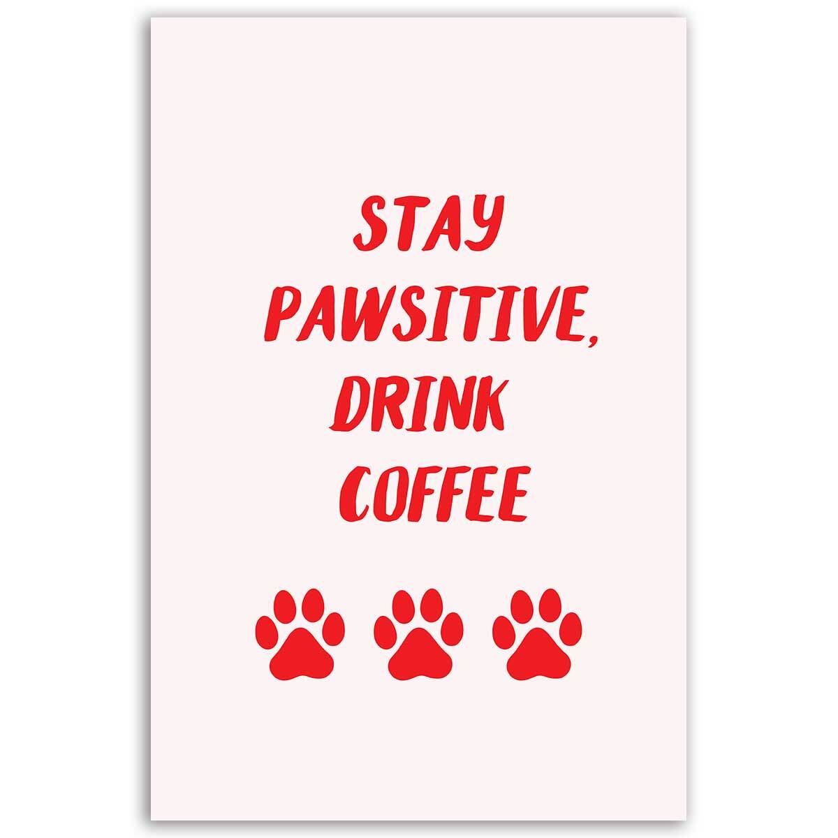 Tableau Stay Pawsitive Drink Coffee Toile imprimée