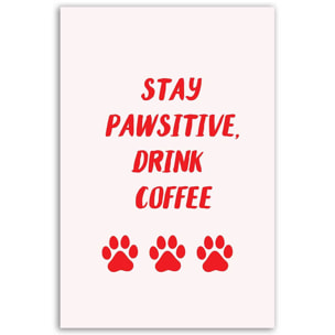 Tableau Stay Pawsitive Drink Coffee Toile imprimée