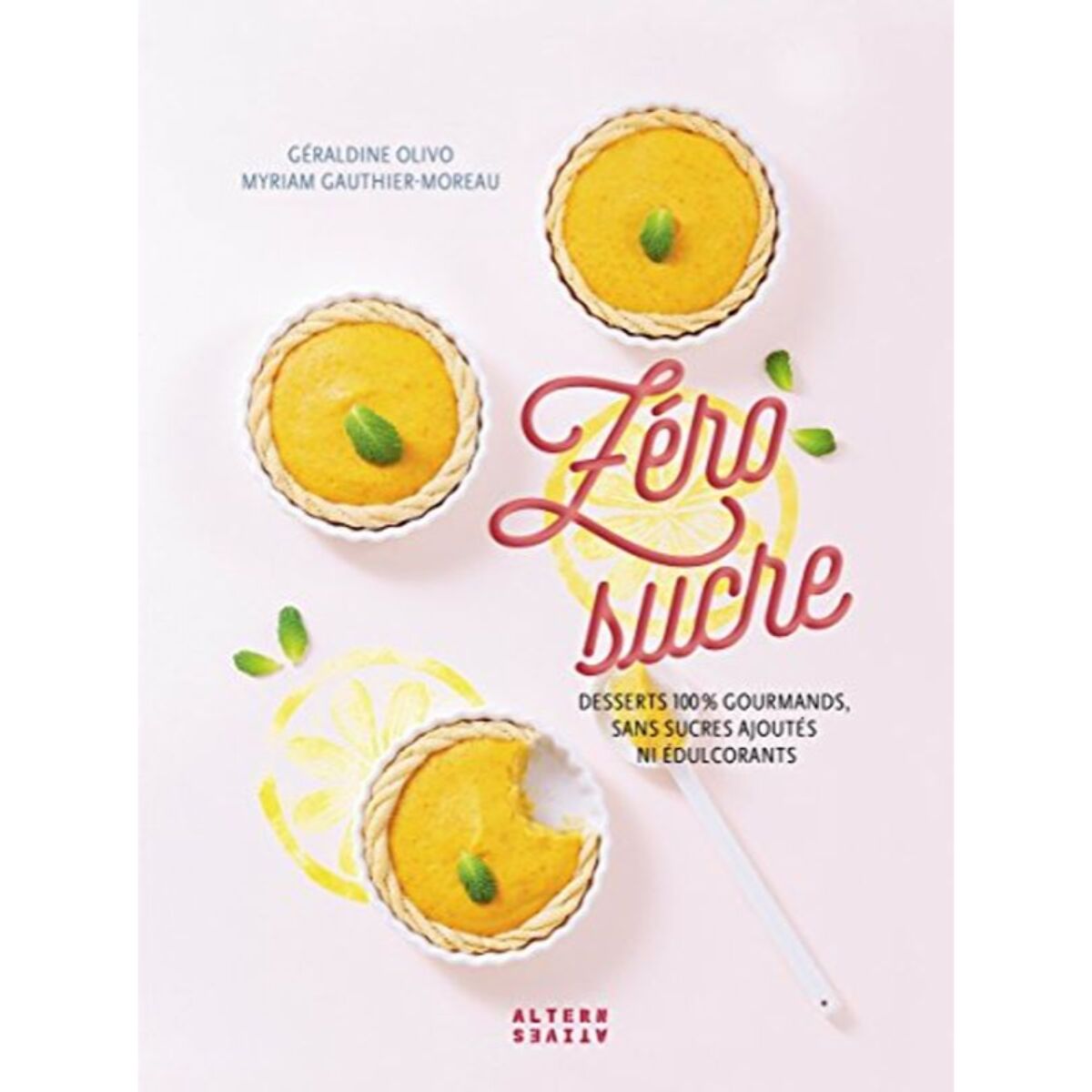 Olivo,Géraldine | Zéro sucre: Desserts 100 % gourmands, sans sucres ajoutés ni édulcorants | Livre d'occasion