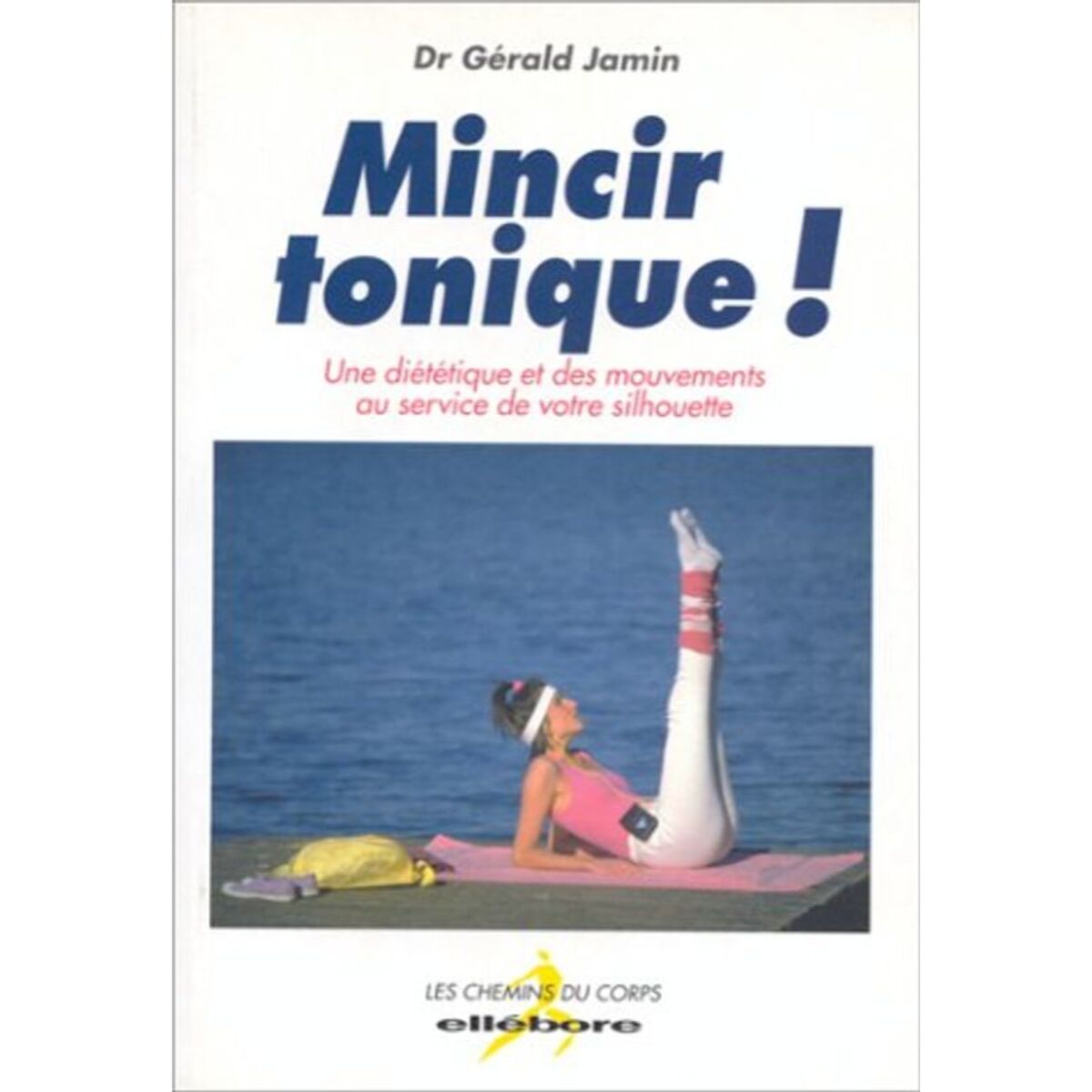 Jamin, Docteur Gérald | Mincir tonique ! Une diététique et des mouvements au service de votre silhouette | Livre d'occasion