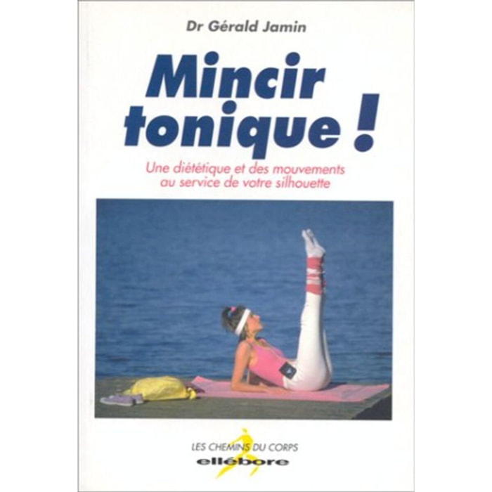 Jamin, Docteur Gérald | Mincir tonique ! Une diététique et des mouvements au service de votre silhouette | Livre d'occasion