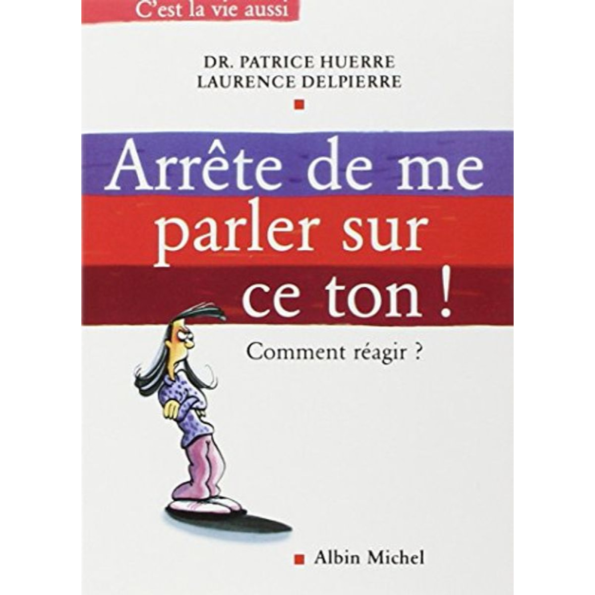 Huerre, Docteur Patrice | Arrête de me parler sur ce ton ! Comment réagir ? | Livre d'occasion