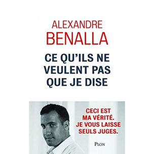 Benalla, Alexandre | Ce qu'ils ne veulent pas que je dise | Livre d'occasion