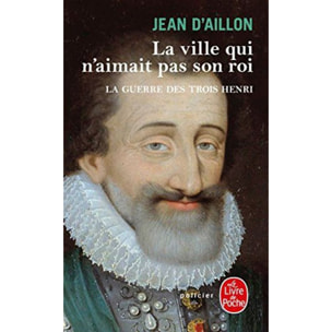 Aillon, Jean d' | La ville qui n'aimait pas son roi (La Guerre des trois Henri, tome 3) | Livre d'occasion