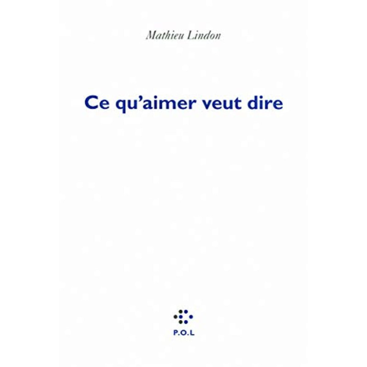 Lindon,Mathieu | Ce qu'aimer veut dire - Prix Médicis 2011 | Livre d'occasion