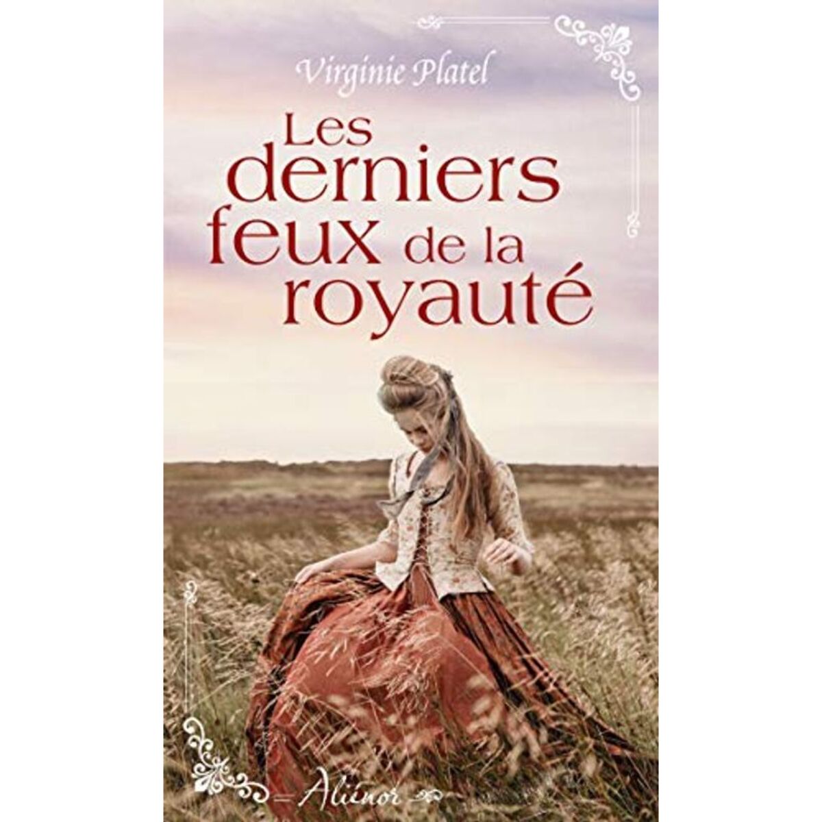 Platel, Virginie | Les derniers feux de la royauté: Nouvelle collection de romance historique régionale française | Livre d'occasion