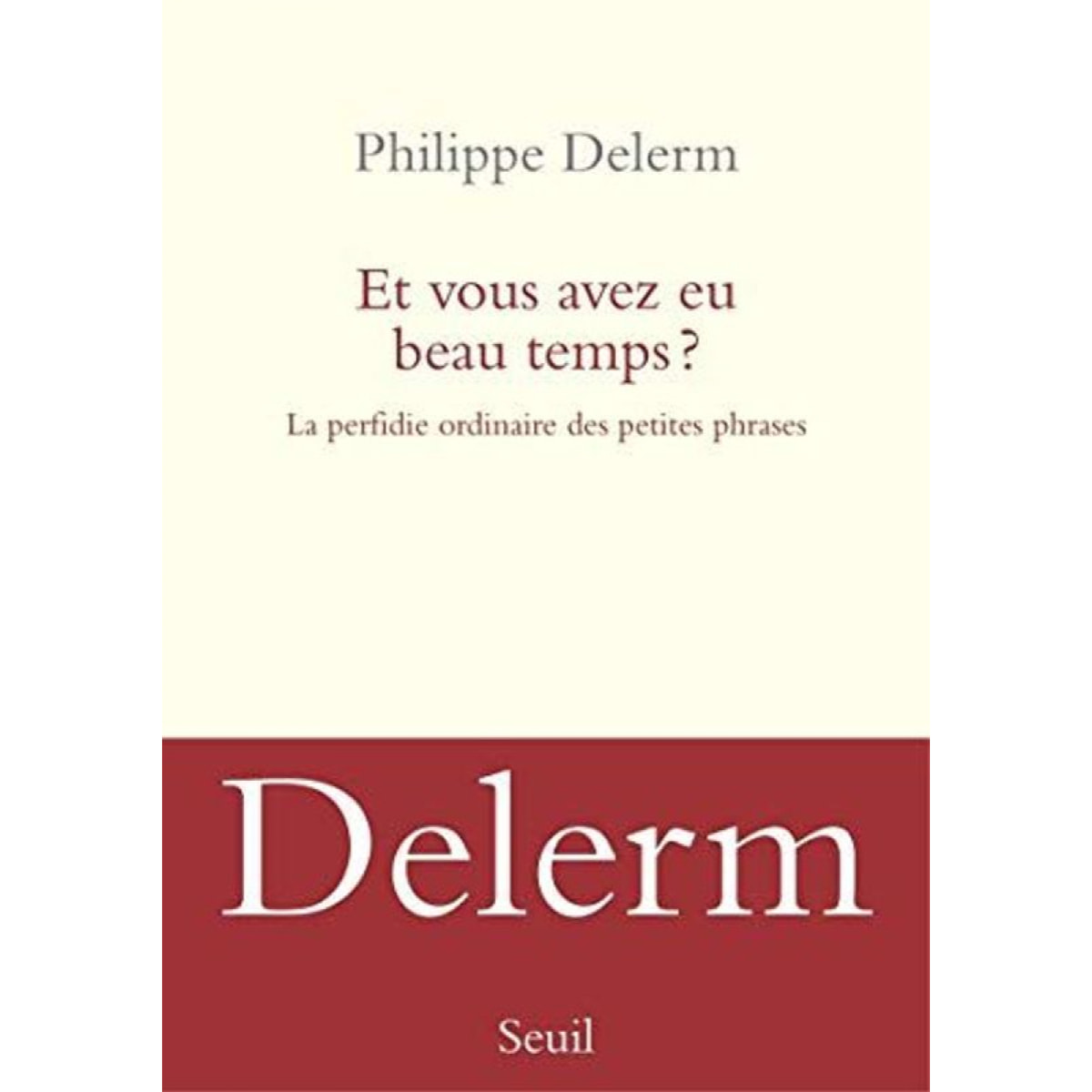 Delerm, Philippe | Et vous avez eu beau temps ?: La Perfidie ordinaire des petites phrases | Livre d'occasion