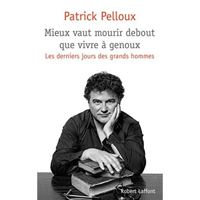 Pelloux, Patrick | Mieux vaut mourir debout que vivre à genoux: Les derniers jours des grands hommes (02) | Livre d'occasion