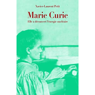 Petit, Xavier-Laurent | MARIE CURIE (POCHE): ELLE A DECOUVERT L'ENERGIE NUCLEAIRE | Livre d'occasion