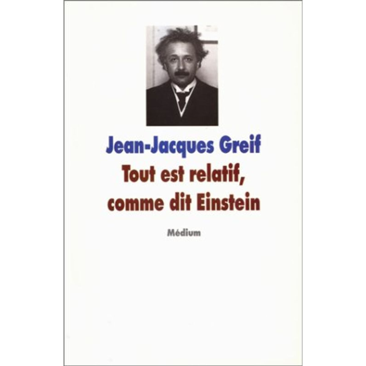 GREIF, JEAN-JACQUES | tout est relatif comme dit einstein | Livre d'occasion