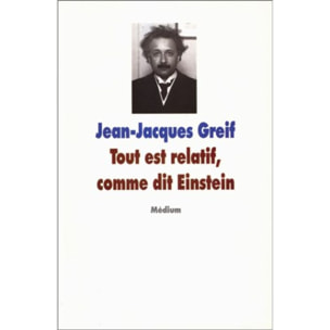 GREIF, JEAN-JACQUES | tout est relatif comme dit einstein | Livre d'occasion