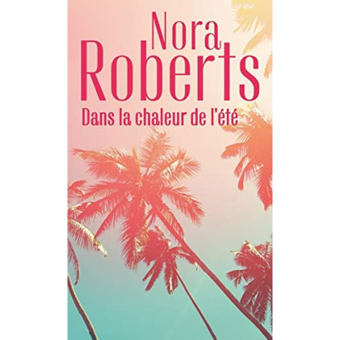 Roberts, Nora | Dans la chaleur de l'été: Sous le soleil d'Arizona - Une singulière attirance | Livre d'occasion