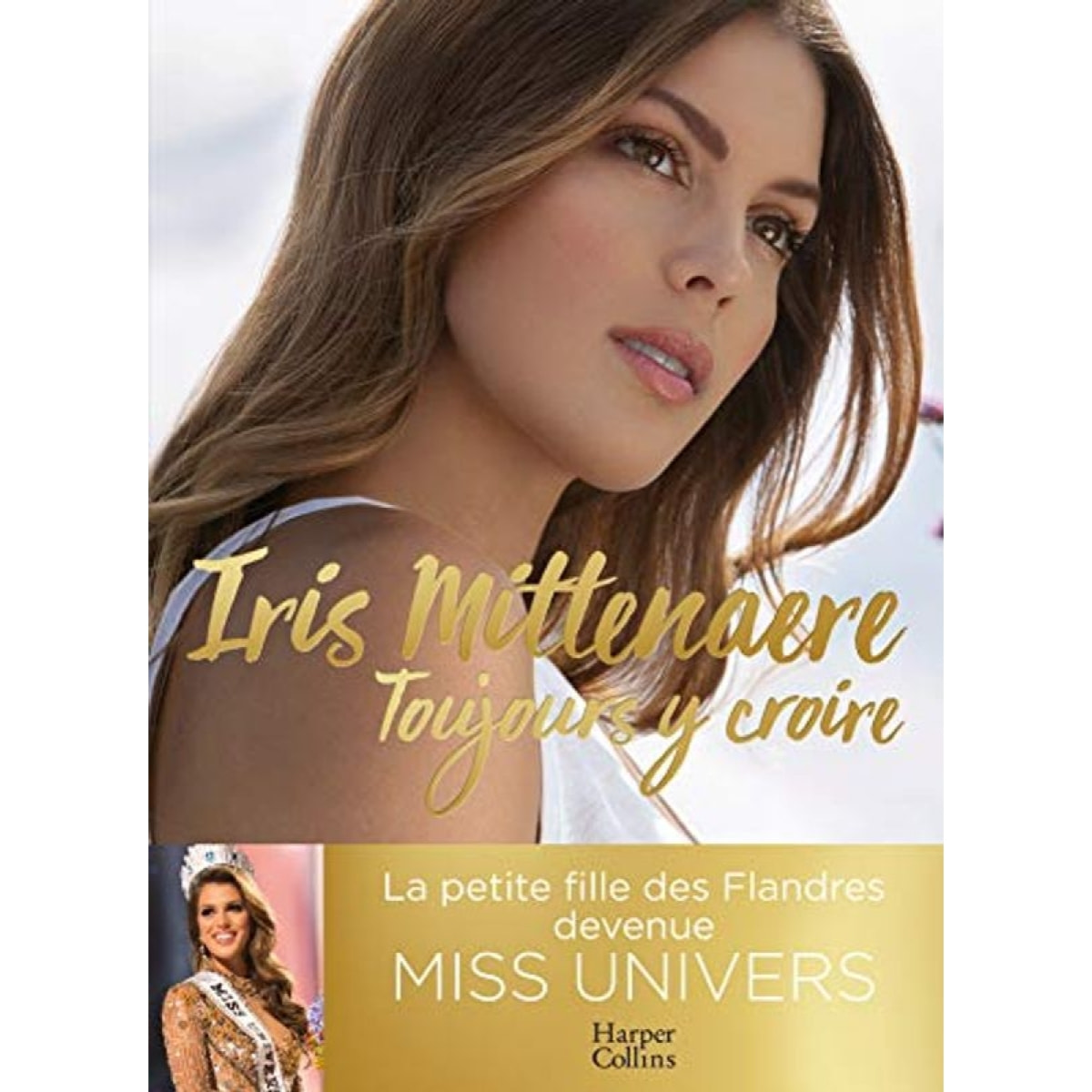 Mittenaere, Iris | Toujours y croire: Miss Univers, une jeune femme (pas) comme les autres | Livre d'occasion