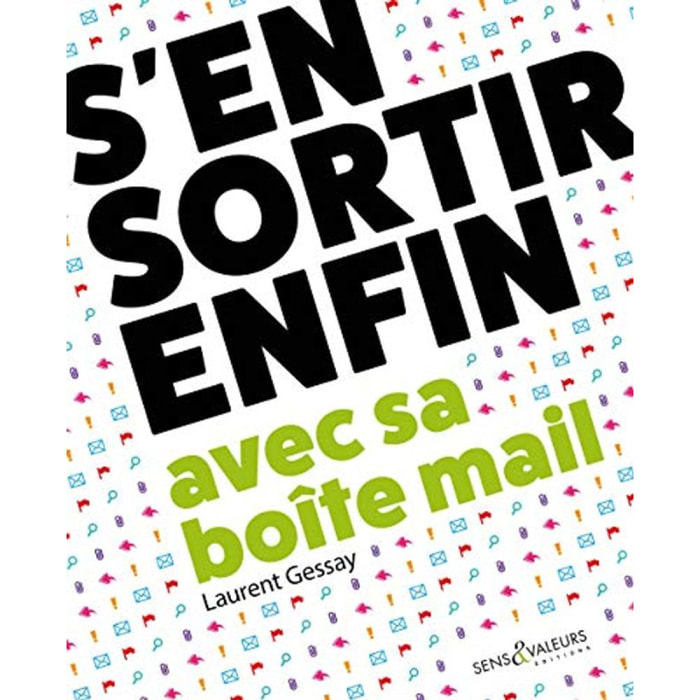 Gessay, Laurent | S'en sortir enfin avec sa boîte mail: Travailler mieux et sans stress | Livre d'occasion