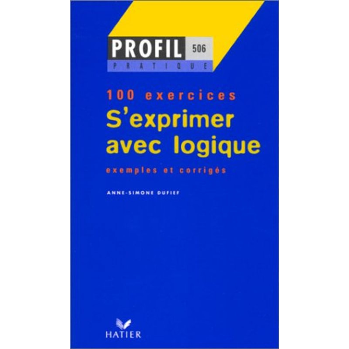 Anne-Simone Dufief | S'exprimer avec logique - 100 exercices | Livre d'occasion